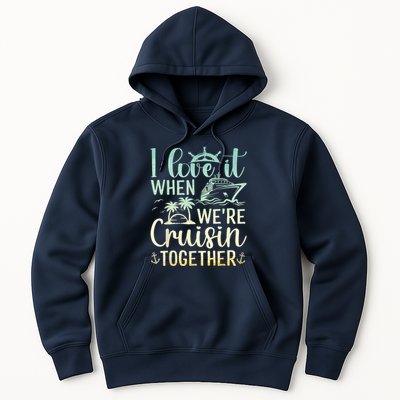 I Love It When We Are Cruisin Together Cruise Ship Lover Hoodie