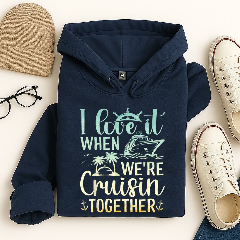 I Love It When We Are Cruisin Together Cruise Ship Lover Hoodie