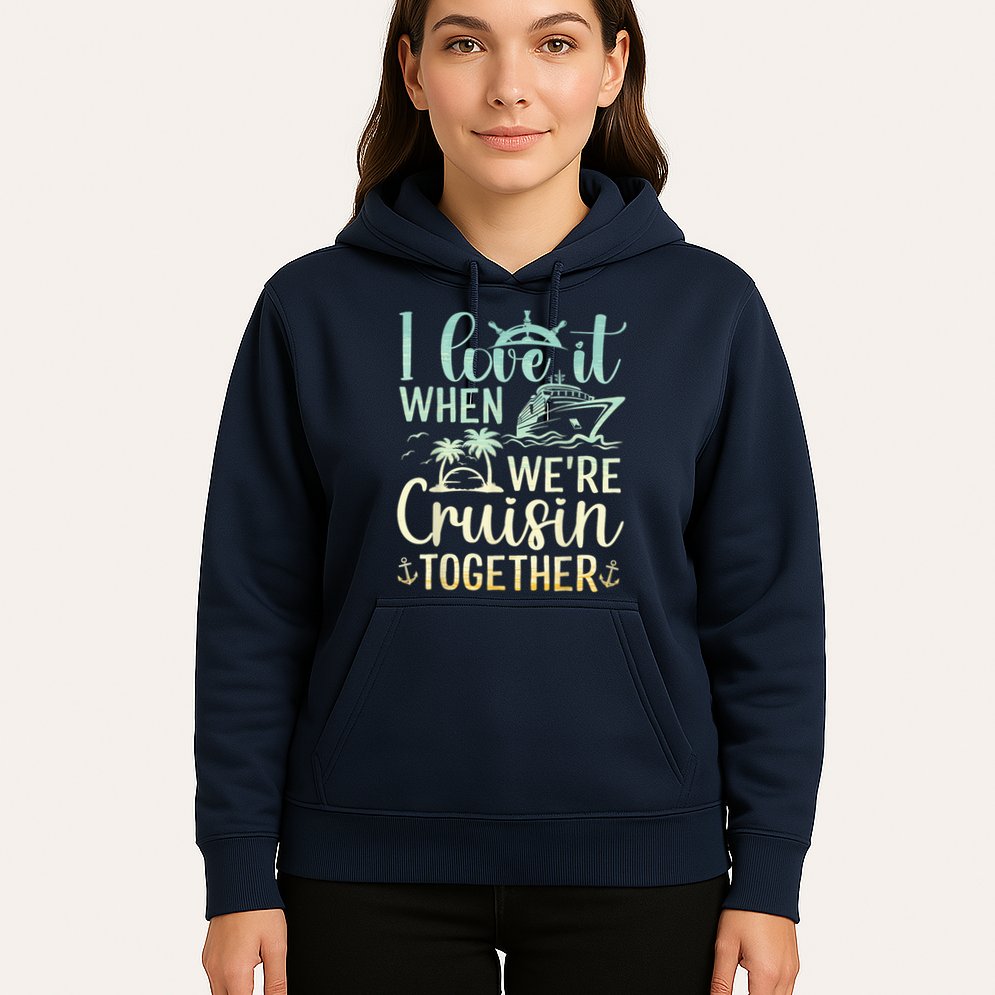 I Love It When We Are Cruisin Together Cruise Ship Lover Hoodie