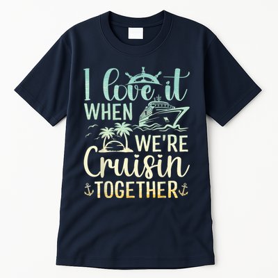 I Love It When We Are Cruisin Together Cruise Ship Lover Tall T-Shirt