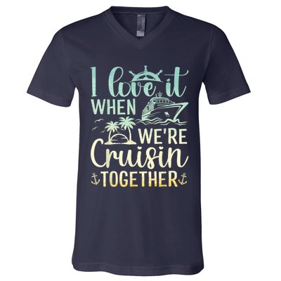 I Love It When We Are Cruisin Together Cruise Ship Lover V-Neck T-Shirt
