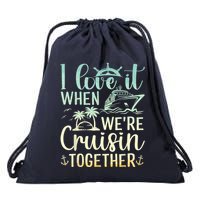I Love It When We Are Cruisin Together Cruise Ship Lover Drawstring Bag