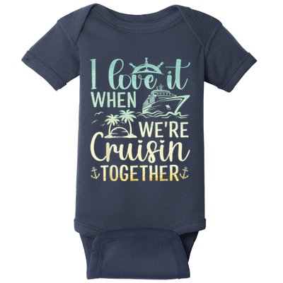 I Love It When We Are Cruisin Together Cruise Ship Lover Baby Bodysuit