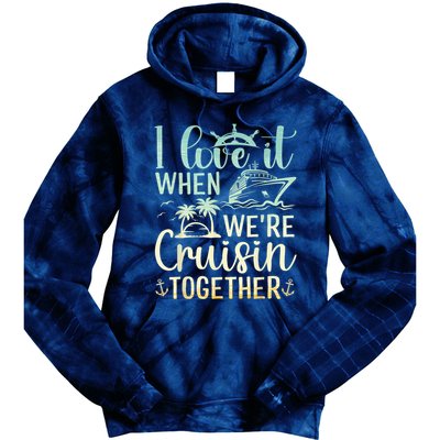 I Love It When We Are Cruisin Together Cruise Ship Lover Tie Dye Hoodie
