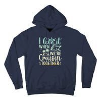 I Love It When We Are Cruisin Together Cruise Ship Lover Tall Hoodie