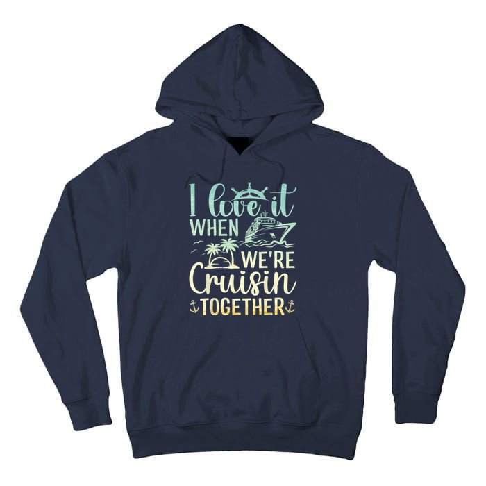 I Love It When We Are Cruisin Together Cruise Ship Lover Tall Hoodie