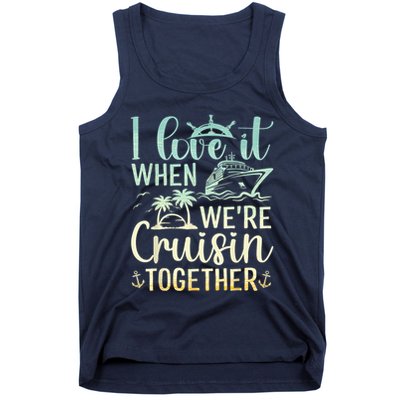 I Love It When We Are Cruisin Together Cruise Ship Lover Tank Top