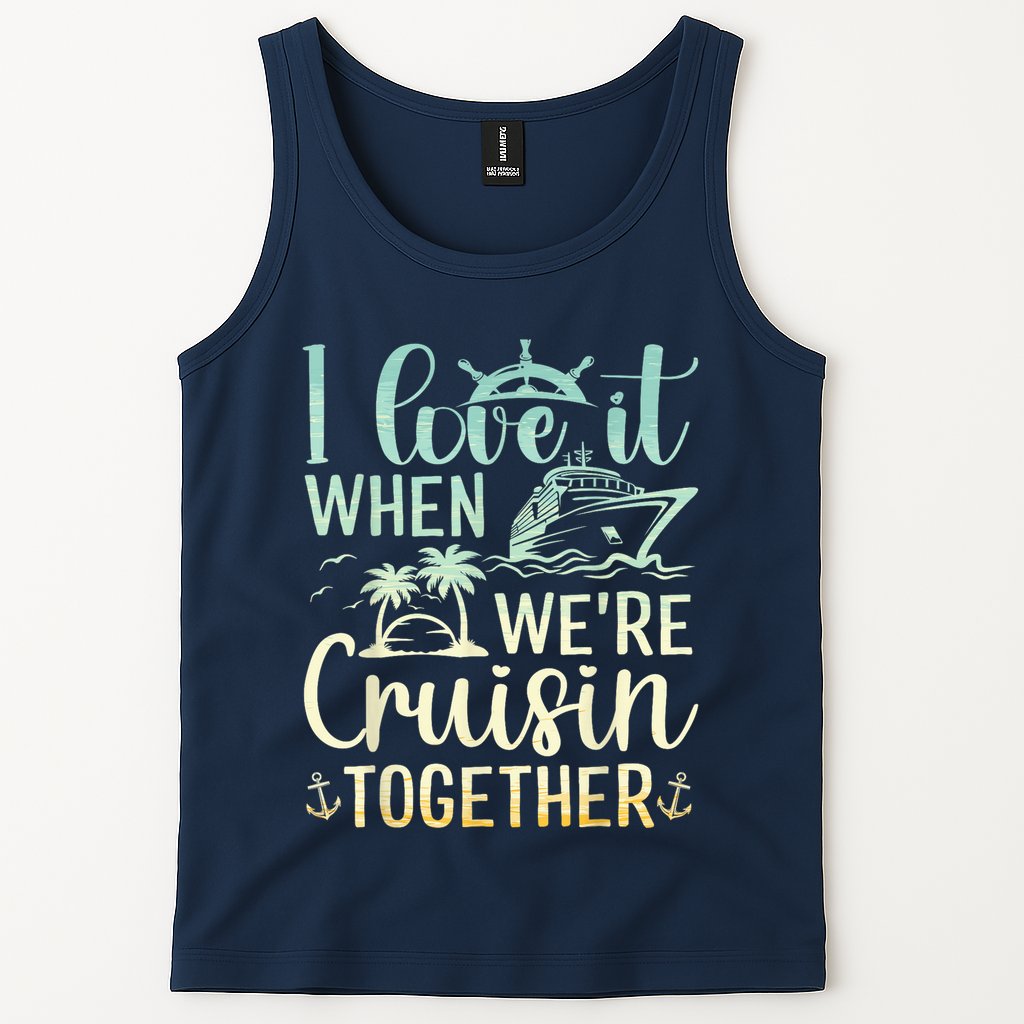 I Love It When We Are Cruisin Together Cruise Ship Lover Tank Top