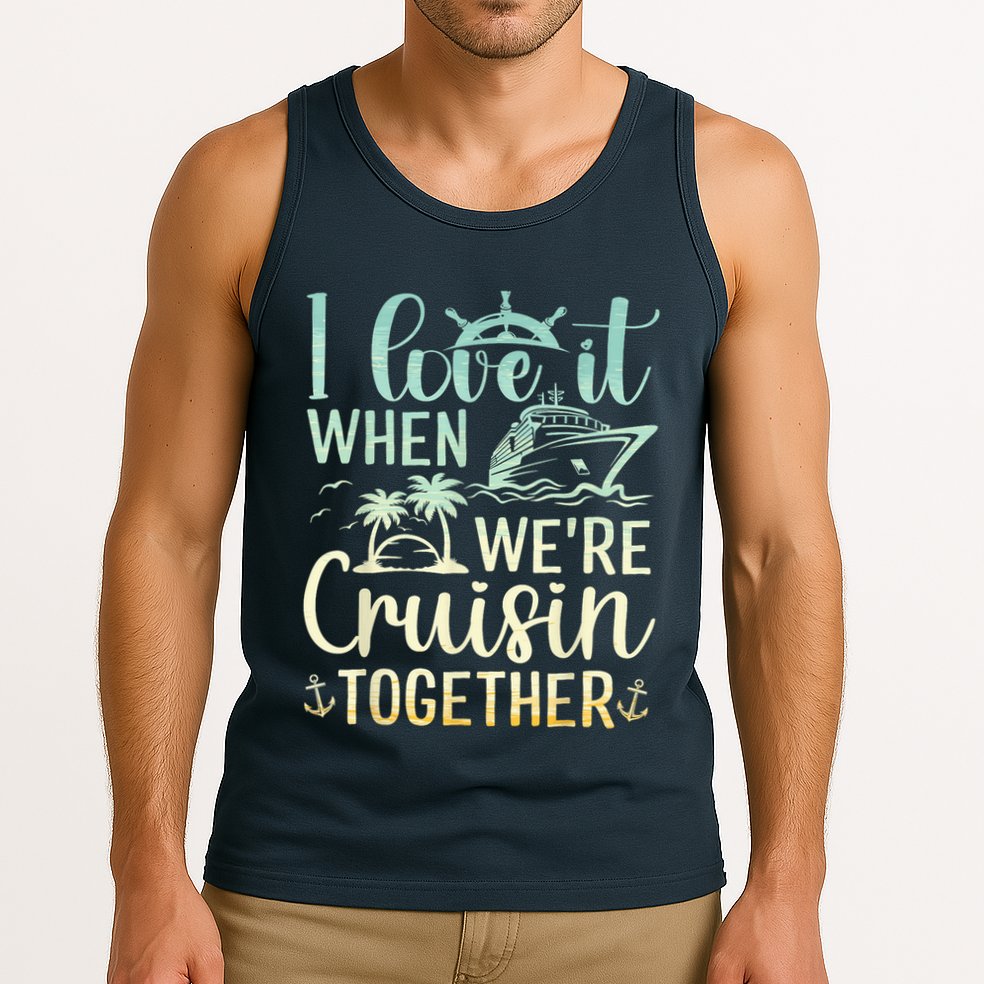 I Love It When We Are Cruisin Together Cruise Ship Lover Tank Top