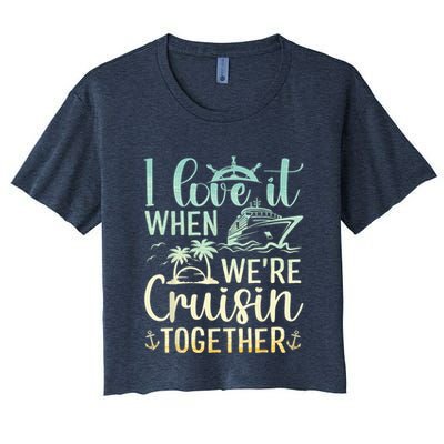I Love It When We Are Cruisin Together Cruise Ship Lover Crop Top