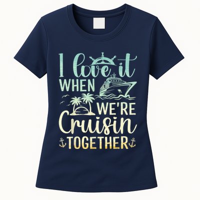 I Love It When We Are Cruisin Together Cruise Ship Lover Womens T-Shirt