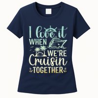 I Love It When We Are Cruisin Together Cruise Ship Lover Womens T-Shirt