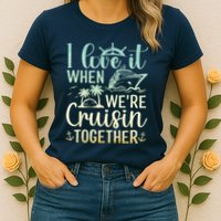 I Love It When We Are Cruisin Together Cruise Ship Lover Womens T-Shirt