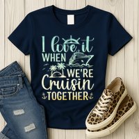 I Love It When We Are Cruisin Together Cruise Ship Lover Womens T-Shirt
