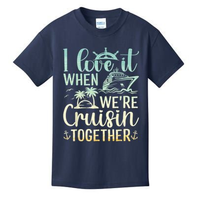 I Love It When We Are Cruisin Together Cruise Ship Lover Kids T-Shirt