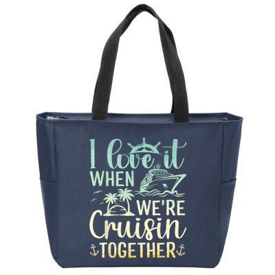 I Love It When We Are Cruisin Together Cruise Ship Lover Zip Tote Bag