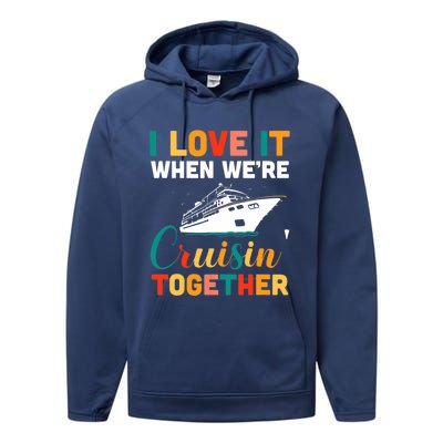 I Love It When We're Cruising Together - Cruise Ship Cruiser Performance Fleece Hoodie