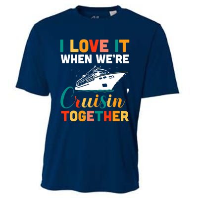 I Love It When We're Cruising Together - Cruise Ship Cruiser Cooling Performance Crew T-Shirt