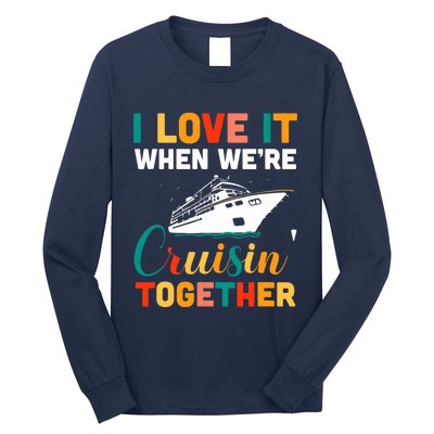 I Love It When We're Cruising Together - Cruise Ship Cruiser Long Sleeve Shirt