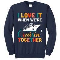 I Love It When We're Cruising Together - Cruise Ship Cruiser Sweatshirt