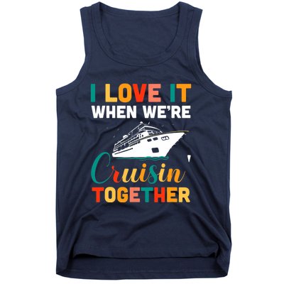 I Love It When We're Cruising Together - Cruise Ship Cruiser Tank Top