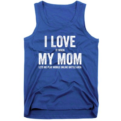 I Love It When My Mom Lets Me Play Moba Games Cool Gift Tank Top