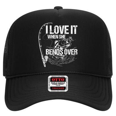 I Love It When She Bends Over Funny Fishing Lover High Crown Mesh Back Trucker Hat