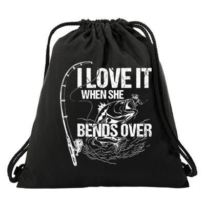 I Love It When She Bends Over Funny Fishing Lover Drawstring Bag