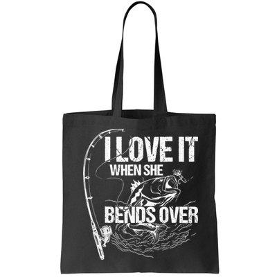 I Love It When She Bends Over Funny Fishing Lover Bag