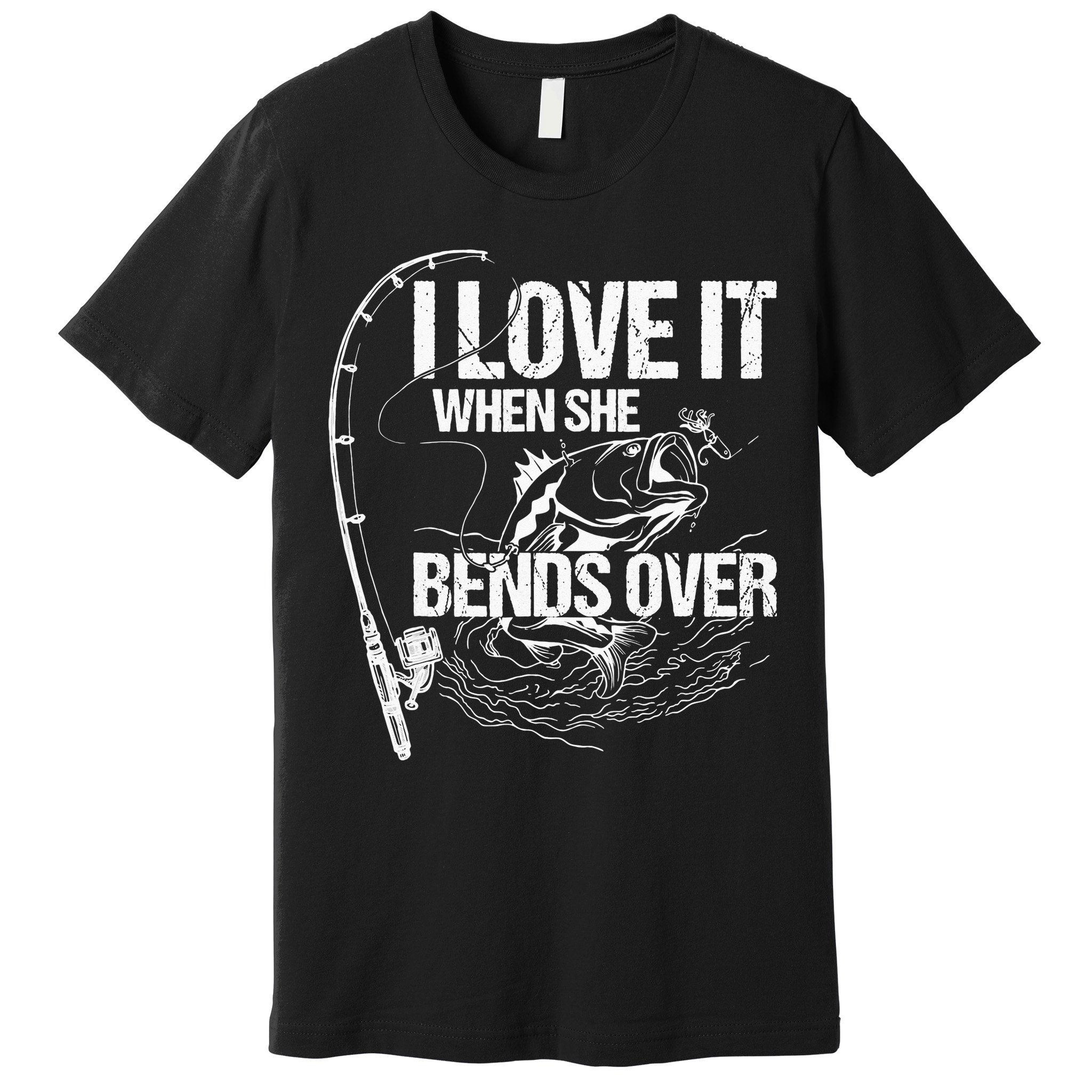I Love It When She Bends Over Funny Fishing Lover Premium T-Shirt