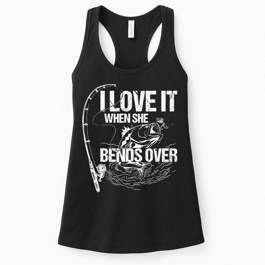 I Love It When She Bends Over Funny Fishing Lover Womens Tank Top