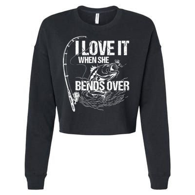 I Love It When She Bends Over Funny Fishing Lover Cropped Pullover Crew