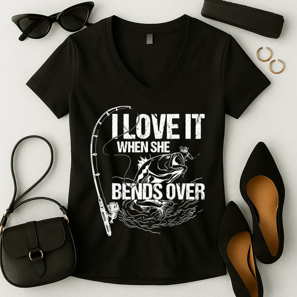 I Love It When She Bends Over Funny Fishing Lover Women's V-Neck T-Shirt