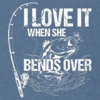 I Love It When She Bends Over Funny Fishing Lover Garment-Dyed Sweatshirt