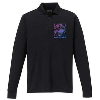 I Love It When Were Cruising Together Honeymoon Cruise Gift Performance Long Sleeve Polo