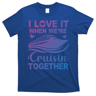 I Love It When Were Cruising Together Honeymoon Cruise Gift T-Shirt