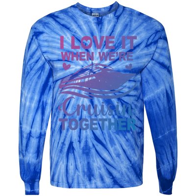 I Love It When Were Cruising Together Honeymoon Cruise Gift Tie-Dye Long Sleeve Shirt