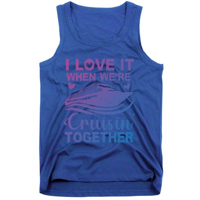 I Love It When Were Cruising Together Honeymoon Cruise Gift Tank Top