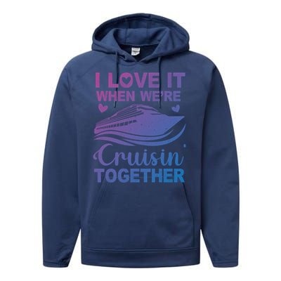 I Love It When Were Cruising Together Honeymoon Cruise Gift Performance Fleece Hoodie