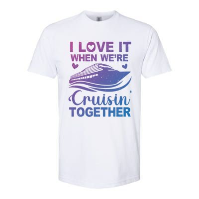 I Love It When Were Cruising Together Honeymoon Cruise Gift Softstyle CVC T-Shirt