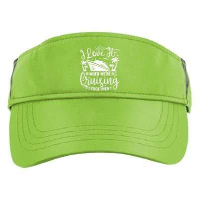 I Love It When WeRe Cruising Together Family Trip Cruise Adult Drive Performance Visor