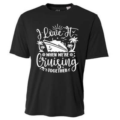 I Love It When WeRe Cruising Together Family Trip Cruise Cooling Performance Crew T-Shirt