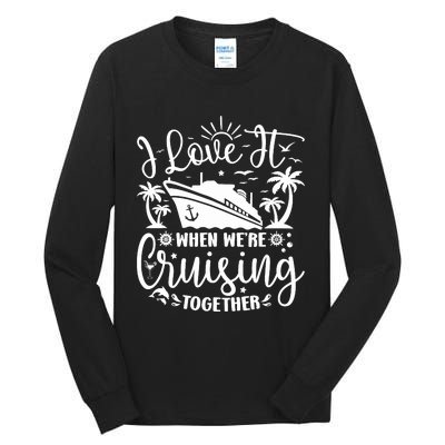 I Love It When WeRe Cruising Together Family Trip Cruise Tall Long Sleeve T-Shirt