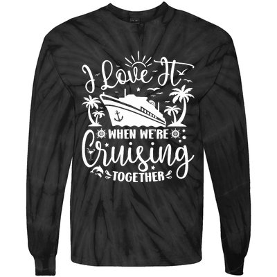 I Love It When WeRe Cruising Together Family Trip Cruise Tie-Dye Long Sleeve Shirt