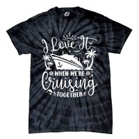 I Love It When WeRe Cruising Together Family Trip Cruise Tie-Dye T-Shirt