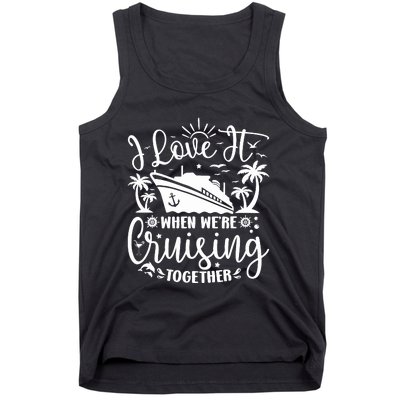 I Love It When WeRe Cruising Together Family Trip Cruise Tank Top