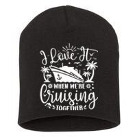 I Love It When WeRe Cruising Together Family Trip Cruise Short Acrylic Beanie