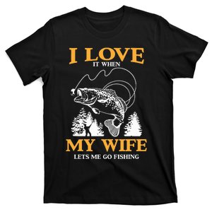 I Love It When My Wife Lets Me Go Fishing T-Shirt