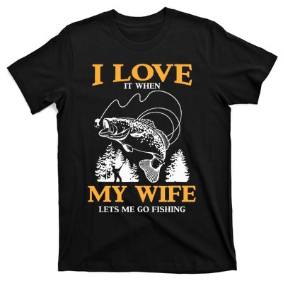 I Love It When My Wife Lets Me Go Fishing T-Shirt