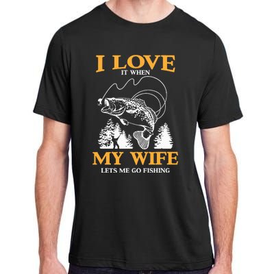 I Love It When My Wife Lets Me Go Fishing Adult ChromaSoft Performance T-Shirt